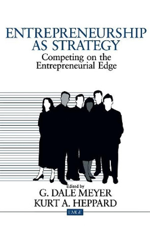 Entrepreneurship as Strategy: Competing on the Entrepreneurial Edge by G. Dale Meyer 9780761915805
