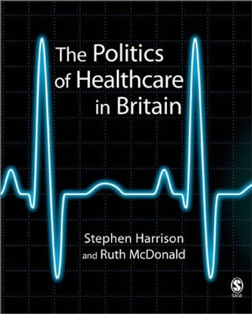 The Politics of Healthcare in Britain by Stephen Harrison 9780761941606