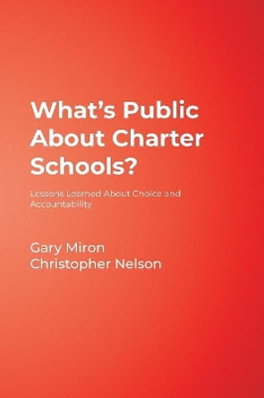 What's Public About Charter Schools?: Lessons Learned About Choice and Accountability by Gary J. Miron 9780761945383