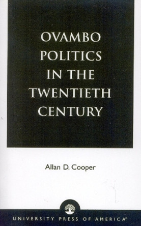 Ovambo Politics in the Twentieth Century by Allan D. Cooper 9780761821106