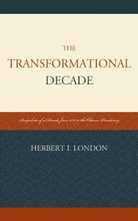 The Transformational Decade: Snapshots of a Decade from 9/11 to the Obama Presidency by Herbert I. London 9780761859086