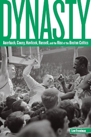 Dynasty: Auerbach, Cousy, Havlicek, Russell, And The Rise Of The Boston Celtics by Lew Freedman 9780762773565