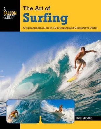 Art of Surfing: A Training Manual For The Developing And Competitive Surfer by Raul Guisado 9780762773756