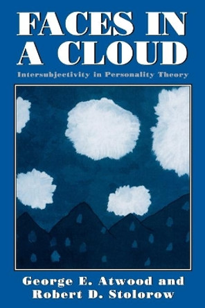 Faces in a Cloud: Intersubjectivity in Personality Theory by George E. Atwood 9780765702005