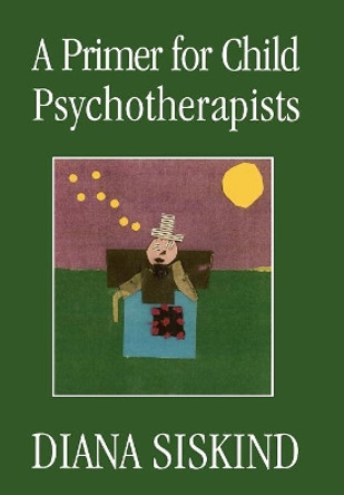 A Primer for Child Psychotherapists by Diana Siskind 9780765702333
