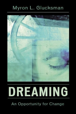 Dreaming: An Opportunity for Change by Myron L. Glucksman 9780765704481