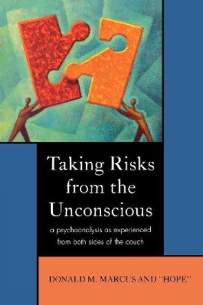 Taking Risks from the Unconscious: A Psychoanalysis from Both Sides of the Couch by Donald M. Marcus 9780765704832