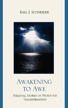 Awakening to Awe: Personal Stories of Profound Transformation by Kirk J. Schneider 9780765706645