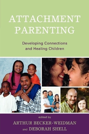 Attachment Parenting: Developing Connections and Healing Children by Arthur Becker-Weidman 9780765707550