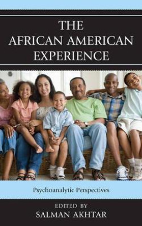 The African American Experience: Psychoanalytic Perspectives by Salman Akhtar 9780765708359