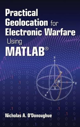 Practical Geolocation for Electronic Warfare Using Matlab(r) by Nicholas O'Donoughue