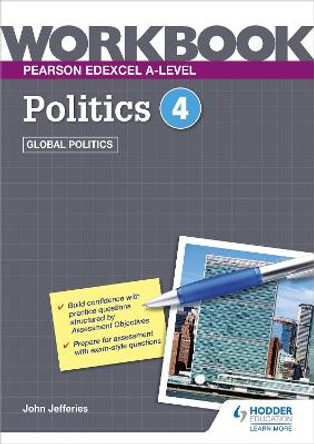 Pearson Edexcel A-level Politics Workbook 4: Global Politics by John Jefferies