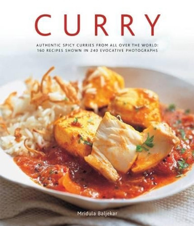 Curry: Authentic Spicy Curries from All Over the World: 160 Recipes Shown in 240 Evocative Photographs by Mridula Baljekar 9780754823926