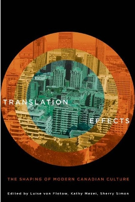 Translation Effects: The Shaping of Modern Canadian Culture by Kathy Mezei 9780773543171