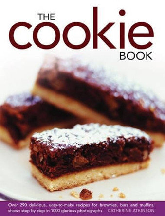The Cookie Book: Over 290 Delicious, Easy-to-make Recipes for Brownies, Bars and Muffins, Shown Step by Step in 1000 Glorious Photographs by Catherine Atkinson 9780754827023