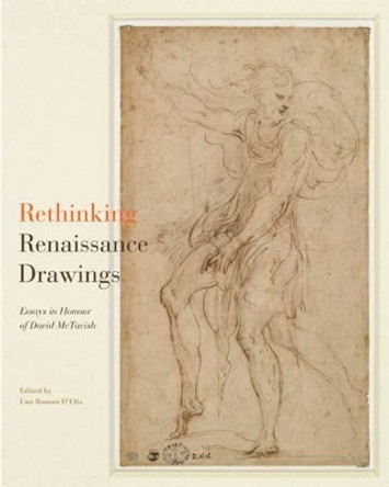 Rethinking Renaissance Drawings: Essays in Honour of David McTavish by Una Roman D'Elia 9780773546363