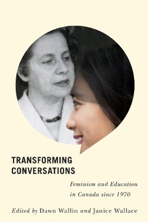 Transforming Conversations: Feminism and Education in Canada since 1970 by Dawn Wallin 9780773553576