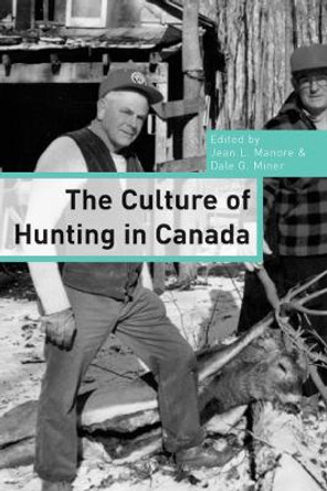 The Culture of Hunting in Canada by Jean L. Manore 9780774812931