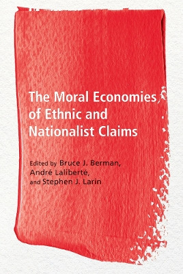 The Moral Economies of Ethnic and Nationalist Claims by Bruce J. Berman 9780774833158