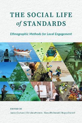 The Social Life of Standards: Ethnographic Methods for Local Engagement by Janice Graham 9780774865210