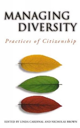 Managing Diversity: Practices of Citizenship by Linda Cardinal 9780776606545