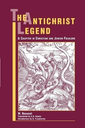 The Antichrist Legend: A Chapter in Christian and Jewish Folklore by Wilhelm Bousset 9780788505416
