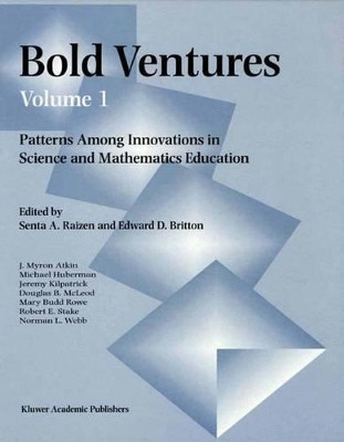 Bold Ventures - Volume 1: Patterns Among Innovations in Science and Mathematics Education by Senta A. Raizen 9780792342311