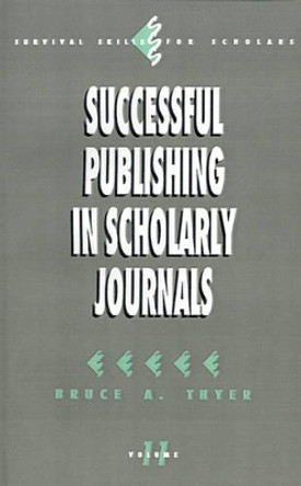 Successful Publishing in Scholarly Journals by Bruce A. Thyer 9780803948372