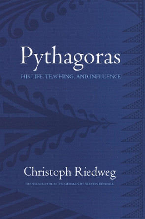 Pythagoras: His Life, Teaching, and Influence by Professor Christoph Riedweg 9780801474521