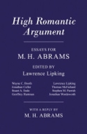 High Romantic Argument: Essays for M. H. Abrams by Lawrence Lipking 9780801476778