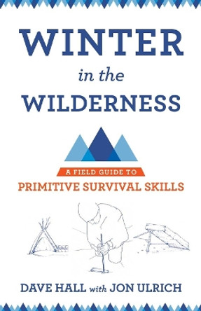 Winter in the Wilderness: A Field Guide to Primitive Survival Skills by Dave Hall 9780801479953 Winter in the Wilderness: A Field Guide to Primitive Survival Skills by Dave Hall 9780801479953