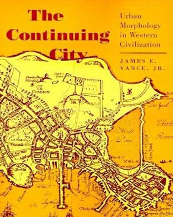 The Continuing City: Urban Morphology in Western Civilization by James E. Vance 9780801838026