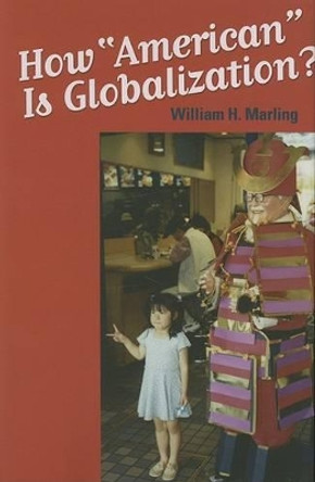 How &quot;American&quot; Is Globalization? by William H. Marling 9780801883538