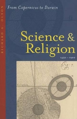 Science and Religion, 1450-1900: From Copernicus to Darwin by Richard G. Olson 9780801884009
