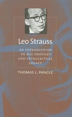 Leo Strauss: An Introduction to His Thought and Intellectual Legacy by Thomas L. Pangle 9780801884405