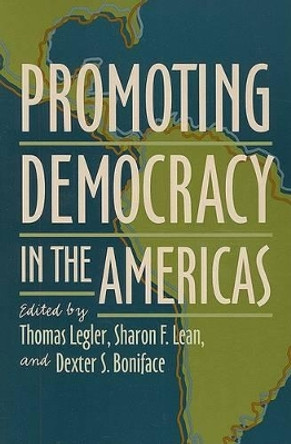 Promoting Democracy in the Americas by Thomas Legler 9780801886768