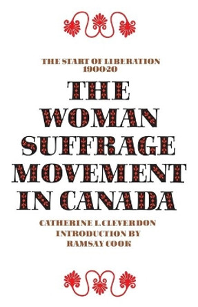 Woman Suffrage Movement in Canada by Catherine L. Cleverdon 9780802062185
