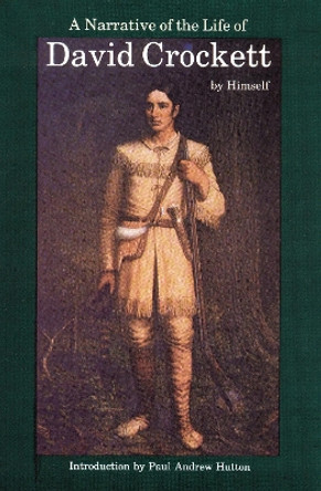A Narrative of the Life of David Crockett of the State of Tennessee by David Crockett 9780803263253
