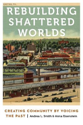 Rebuilding Shattered Worlds: Creating Community by Voicing the Past by Andrea L. Smith 9780803290587