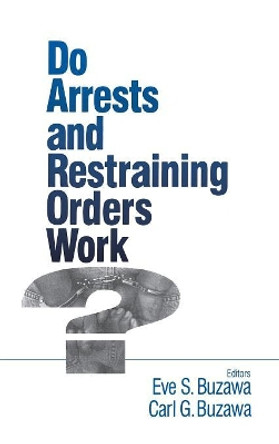 Do Arrests and Restraining Orders Work? by Eve S. Buzawa 9780803970724