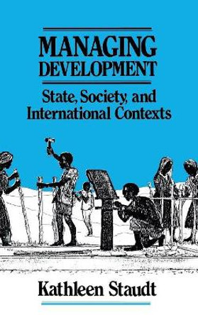 Managing Development: State, Society, and International Contexts by Kathleen Staudt 9780803940055