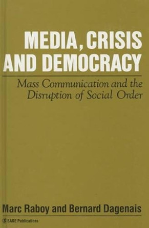 Media, Crisis and Democracy: Mass Communication and the Disruption of Social Order by Marc Raboy 9780803986398