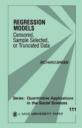 Regression Models: Censored, Sample Selected, or Truncated Data by Richard Breen 9780803957107