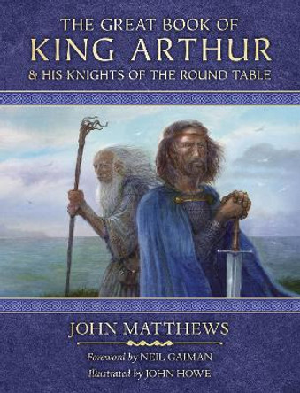 The Great Book of King Arthur: And His Knights of the Round Table by John Matthews