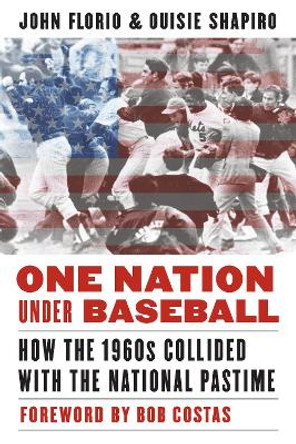 One Nation Under Baseball: How the 1960s Collided with the National Pastime by John Florio 9780803286900