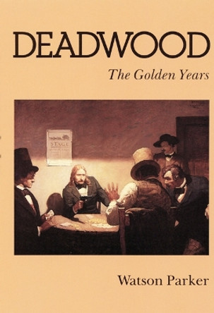 Deadwood: The Golden Years by Watson Parker 9780803287020