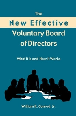 The New Effective Voluntary Board of Directors: What It Is and How It Works by William R. Conrad 9780804010344