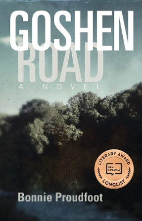 Goshen Road: A Novel by Bonnie Proudfoot 9780804012225