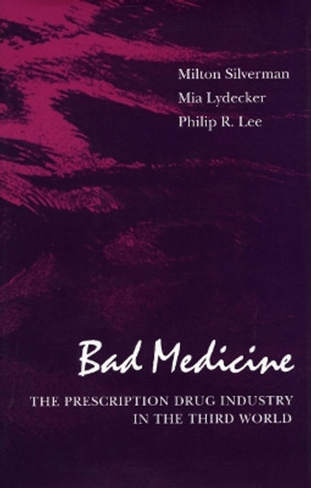 Bad Medicine: The Prescription Drug Industry in the Third World by Milton Silverman 9780804716697