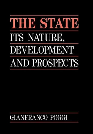 The State: Its Nature, Development, and Prospects by Gianfranco Poggi 9780804718493